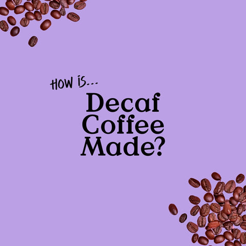 How is decaf coffee made?